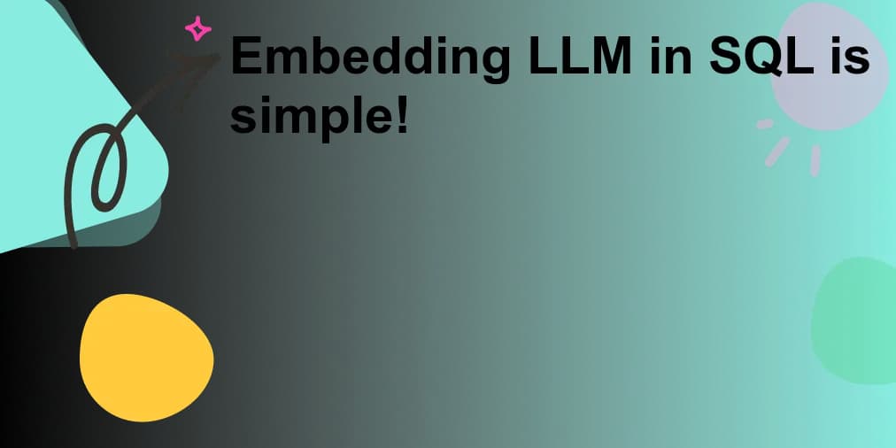 Embedding LLM in SQL is simple!